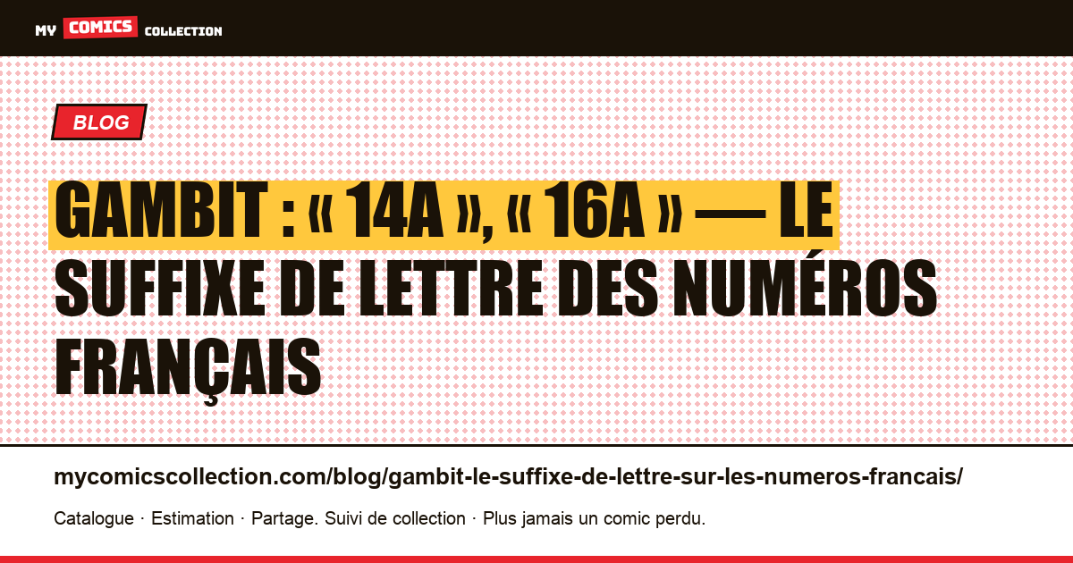 Gambit : « 14A », « 16A » — le suffixe de lettre des numéros français — illustration article