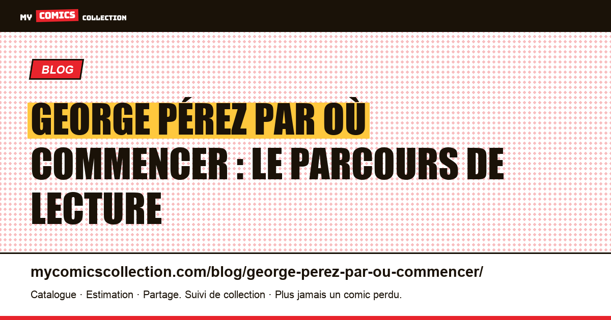 George Pérez : par où commencer, le parcours de lecture en 6 étapes, illustration article
