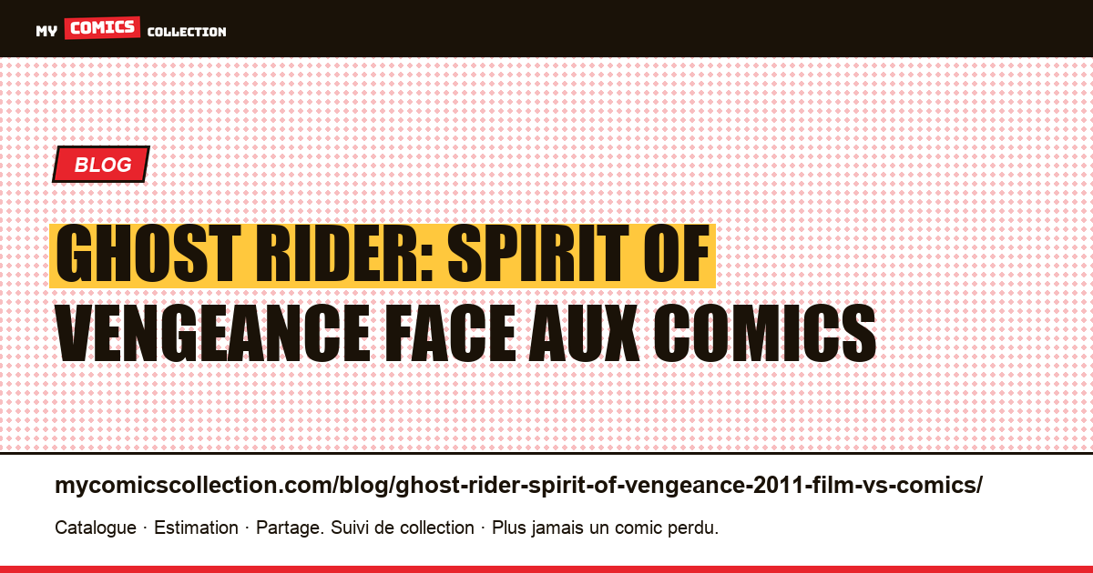 Ghost Rider: Spirit of Vengeance (2011) : le film face aux comics — illustration article