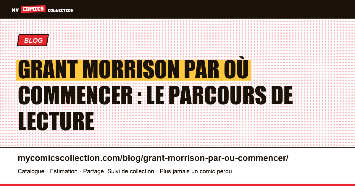 Grant Morrison : par où commencer, le parcours de lecture en 6 étapes, illustration article