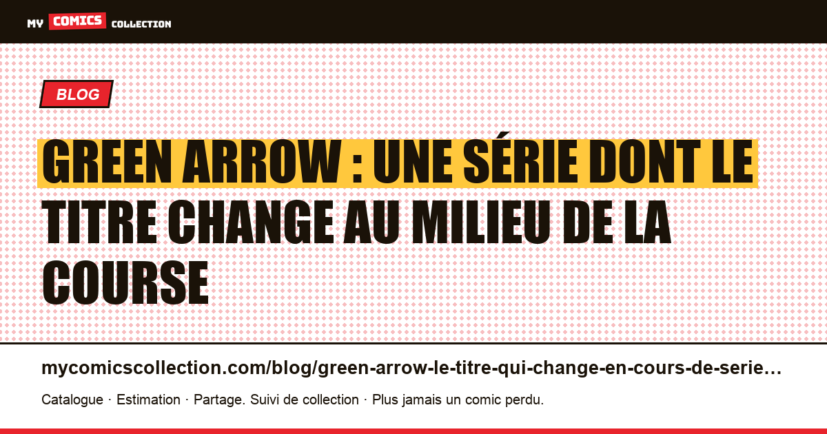 Green Arrow : une série dont le titre change au milieu de la course — illustration article