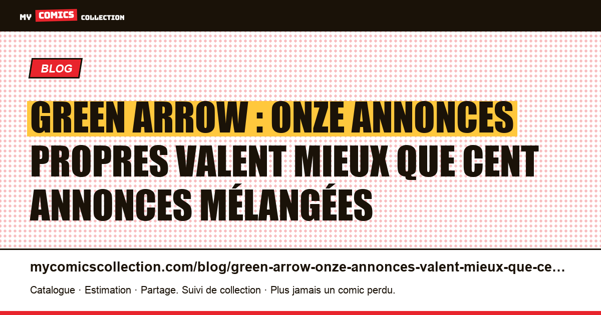 Green Arrow : onze annonces propres valent mieux que cent annonces mélangées — illustration article