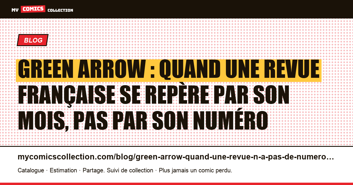 Green Arrow : quand une revue française se repère par son mois, pas par son numéro — illustration article