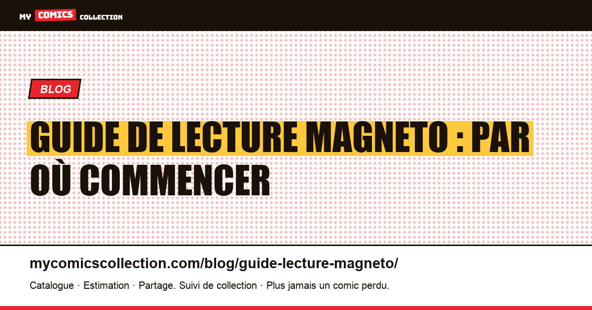 Guide de lecture Magneto : par où commencer — illustration article