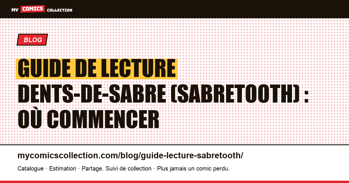 Guide de lecture Dents-de-Sabre (Sabretooth) : où commencer — illustration article