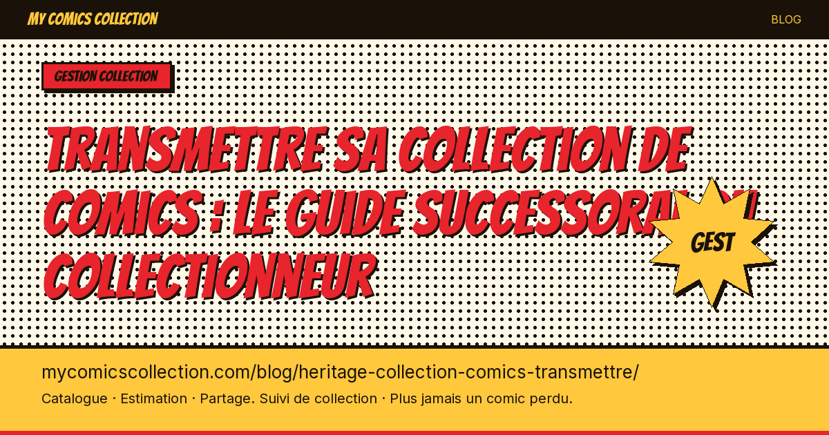 Transmettre sa collection de comics : le guide successoral du collectionneur — illustration article