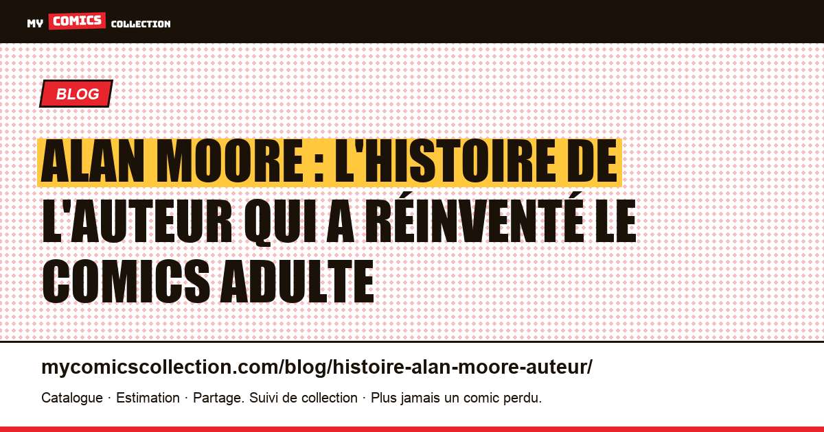 Alan Moore : l'histoire de l'auteur qui a réinventé le comics adulte — illustration article