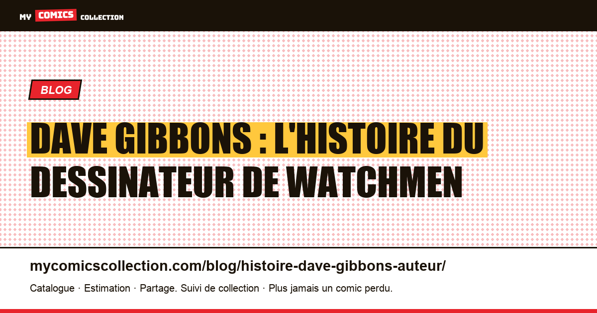 Dave Gibbons : l'histoire du dessinateur de Watchmen — illustration article