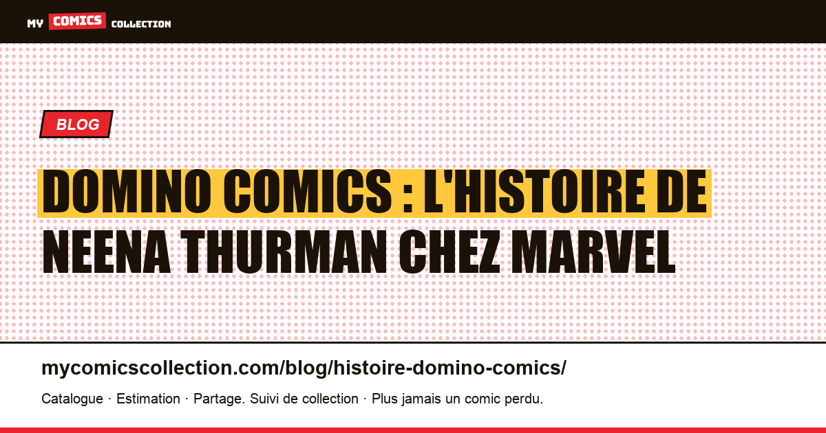 Domino Comics : l'Histoire Complète de Neena Thurman chez Marvel — illustration article