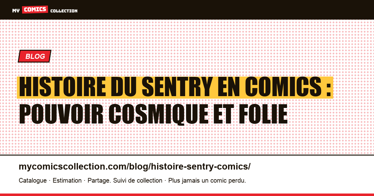 Histoire du Sentry en comics : pouvoir cosmique et folie psychotique — illustration article