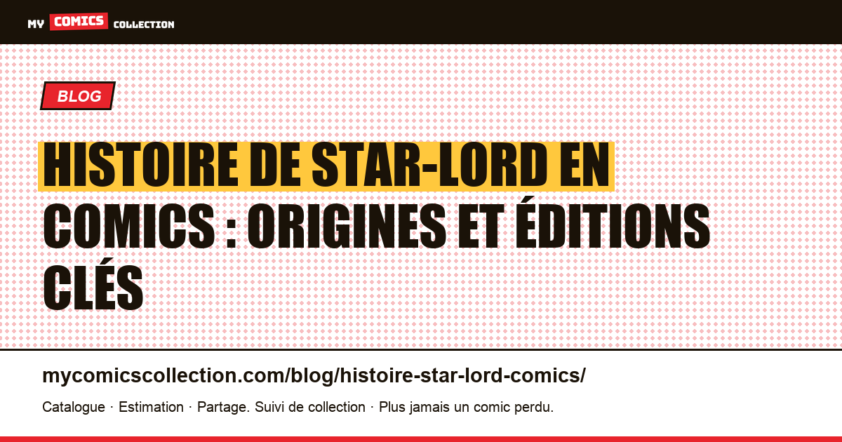 Histoire de Star-Lord en comics : origines et éditions clés — illustration article