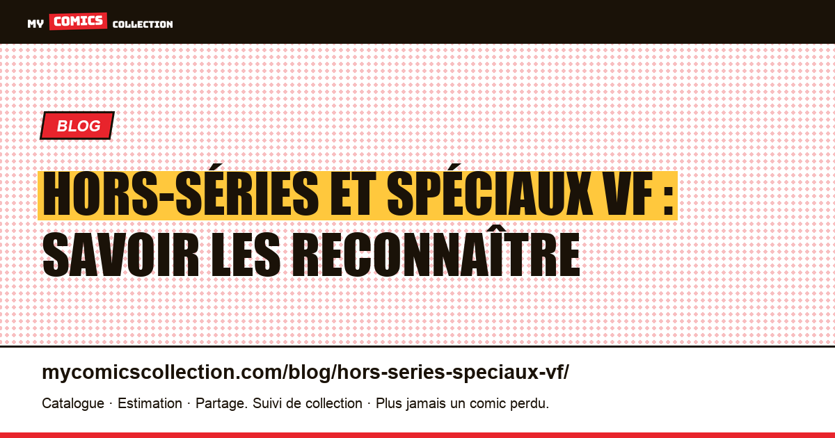 Hors-séries et spéciaux : la part oubliée d'une collection VF, illustration article
