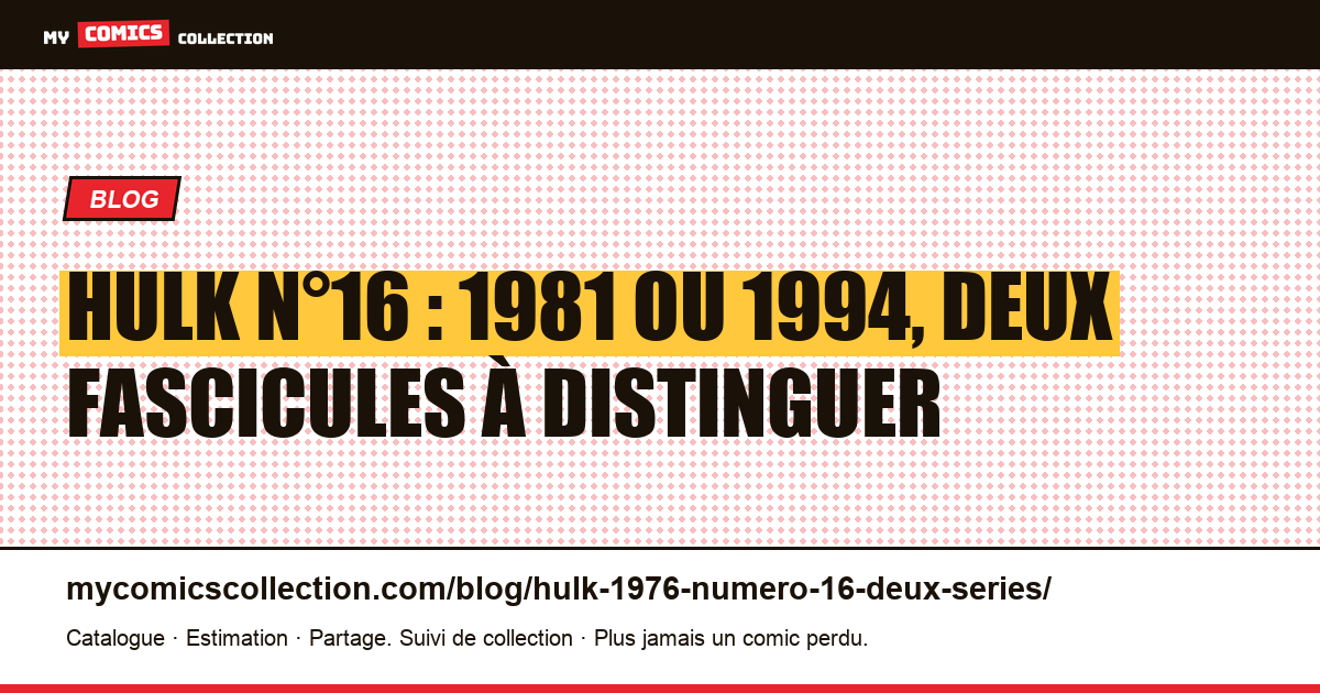Hulk n°16 : le fascicule de juin 1981 et celui d'octobre 1994, illustration article
