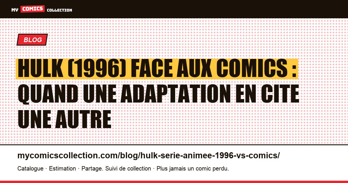 Hulk (1996) face aux comics : quand une adaptation en cite une autre — illustration article