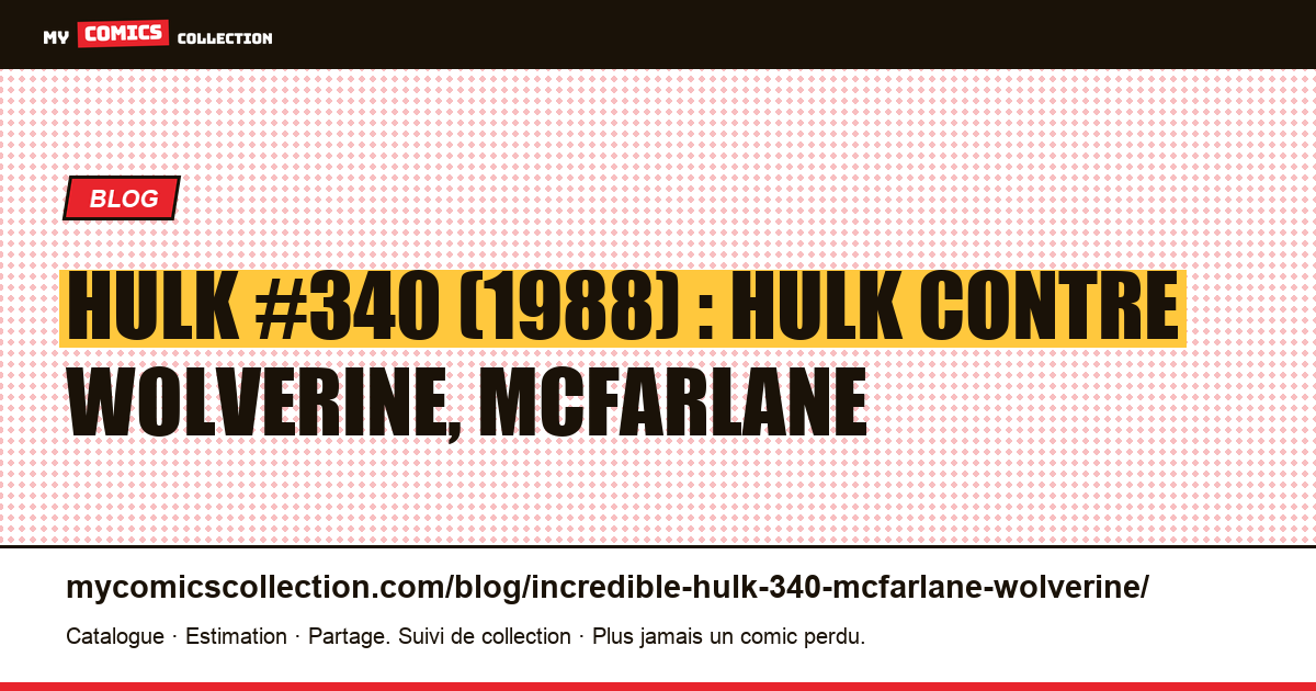 Incredible Hulk #340 (1988) : Hulk contre Wolverine, couverture McFarlane, illustration article