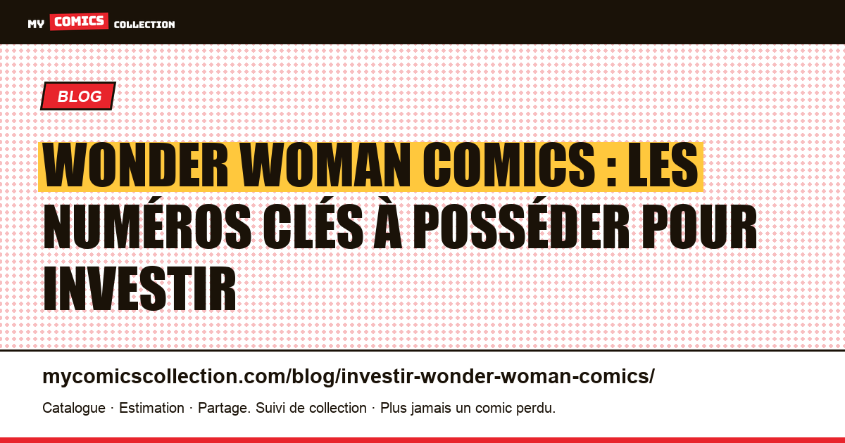 Investir dans les comics Wonder Woman : quelles clés ont une vraie valeur ?, illustration article