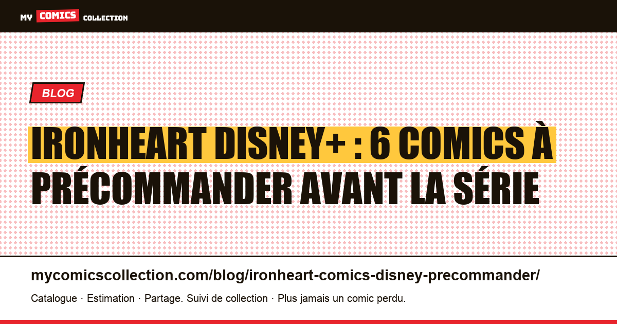 Ironheart Disney+ : 6 comics à précommander avant la série — illustration article