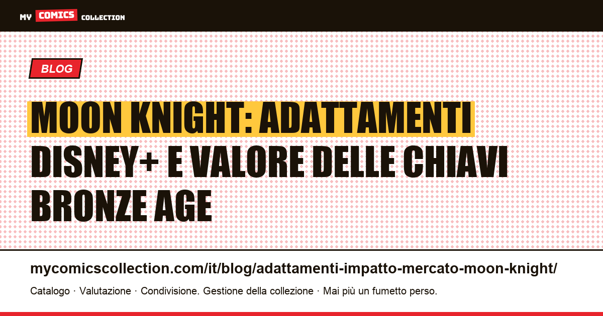 Moon Knight: come gli adattamenti Marvel hanno trasformato il mercato delle chiavi Bronze Age, illustrazione articolo