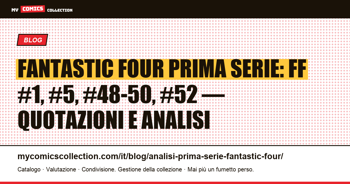 Fantastic Four prima serie: numeri chiave, quotazioni reali e storia dell'età d'argento Marvel, illustrazione articolo