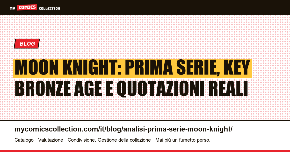 Moon Knight: prima serie regolare, key Bronze Age e quotazioni documentate, illustrazione articolo