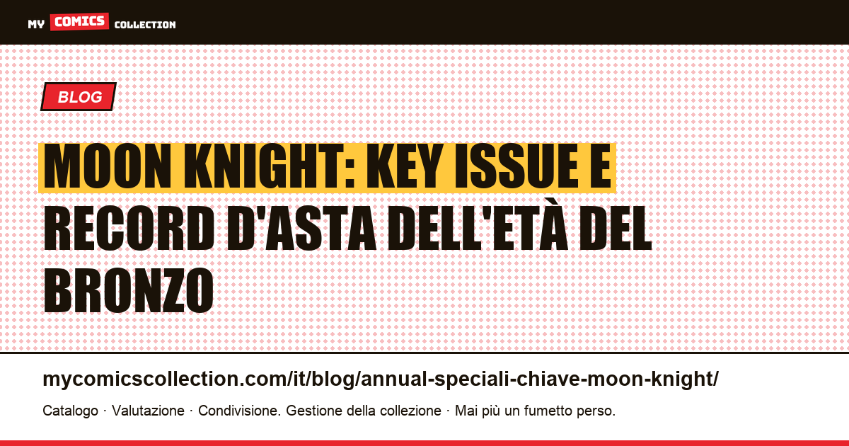 Moon Knight: le key issue fondamentali e le loro quotazioni documentate, illustrazione articolo