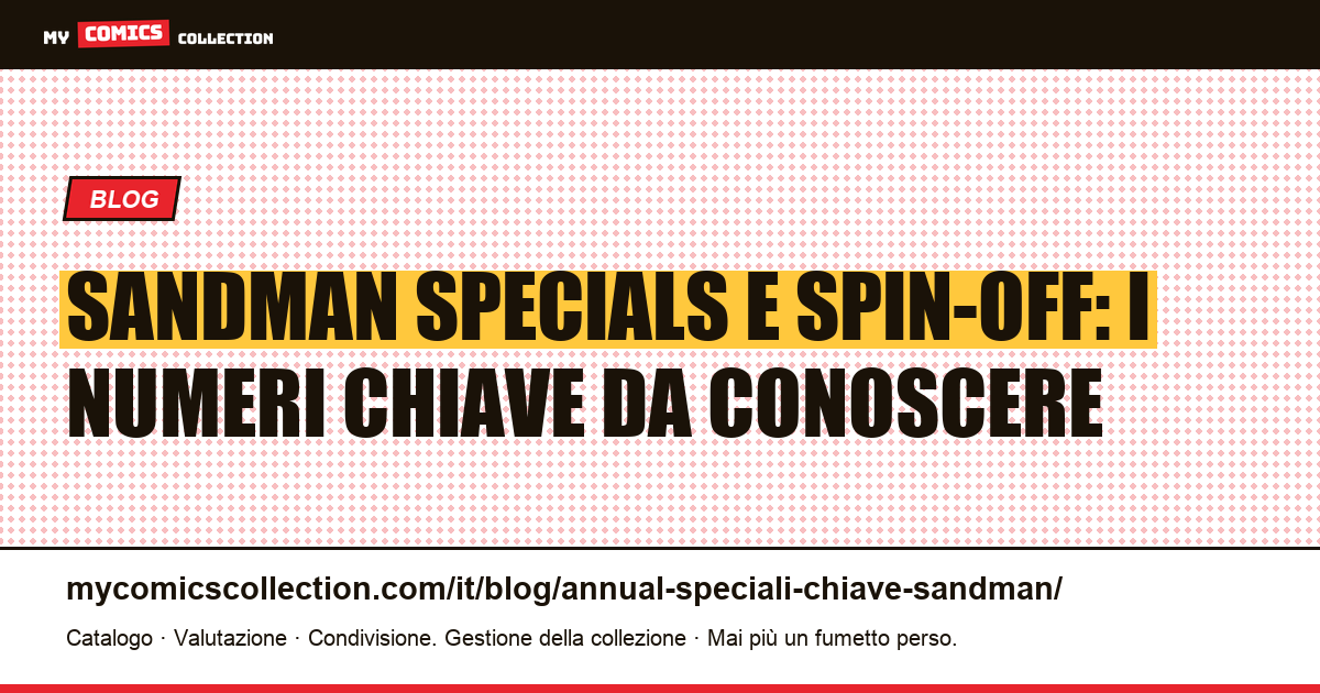 Sandman Special e Spin-off Chiave: Cosa Collezionare e Perché, illustrazione articolo
