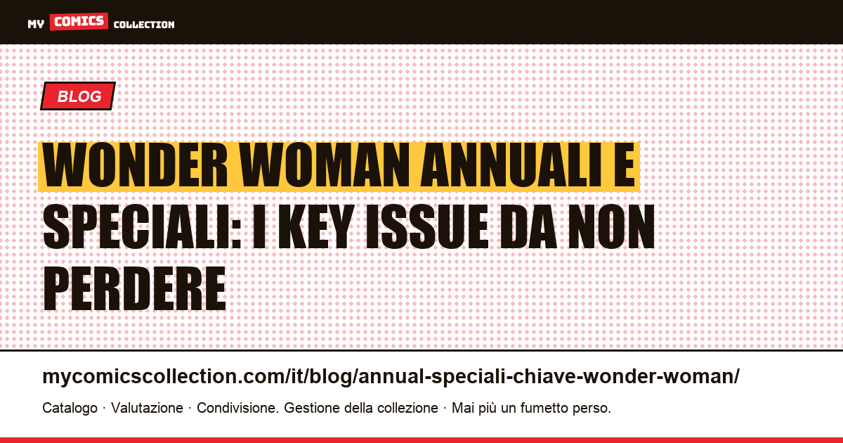 Wonder Woman annuali e speciali: i numeri chiave per i collezionisti, illustrazione articolo