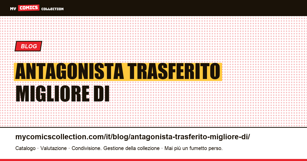 Un antagonista trasferito è migliore di un antagonista creato — illustrazione articolo