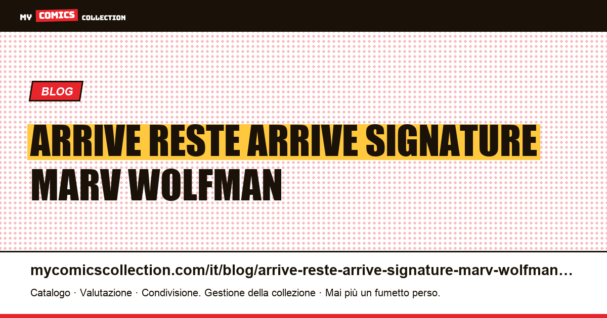 Ce qui arrive reste arrivé : la signature de Marv Wolfman — illustrazione articolo