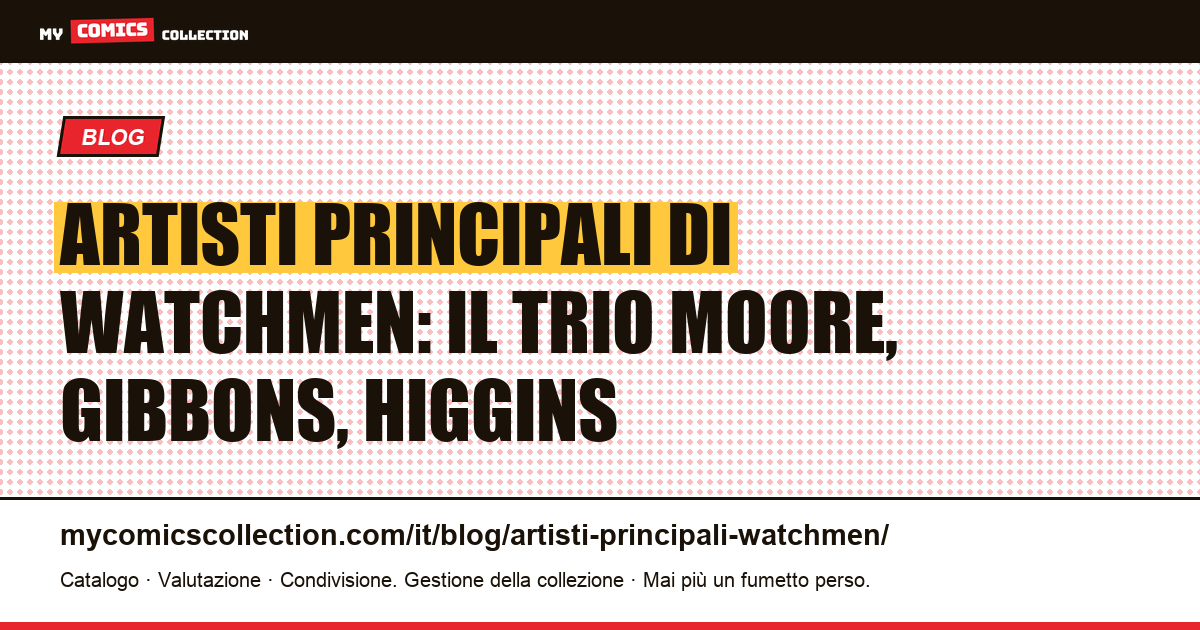 Gli artisti principali di Watchmen: Moore, Gibbons e Higgins, illustrazione articolo