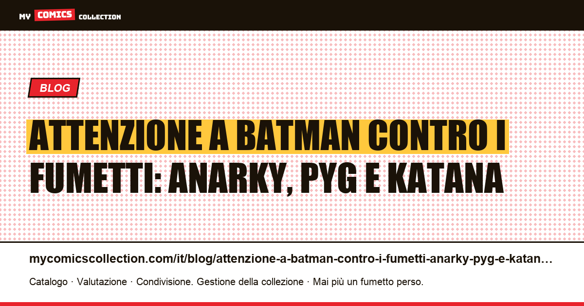 Attenzione a Batman contro i fumetti: Anarky, Pyg e Katana — illustrazione articolo