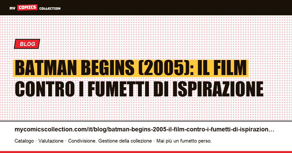 Batman Begins (2005): il film contro i fumetti di ispirazione — illustrazione articolo