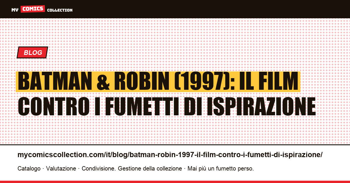 Batman & Robin (1997): il film contro i fumetti di ispirazione — illustrazione articolo