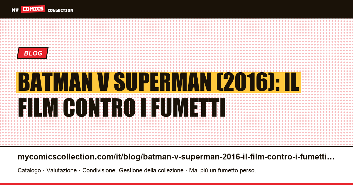 Batman v Superman (2016): il film contro i fumetti — illustrazione articolo