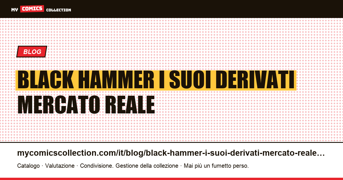 Black Hammer e i suoi derivati: il mercato reale — illustrazione articolo