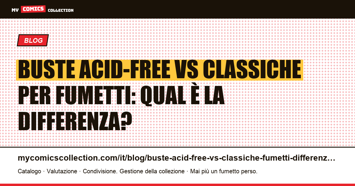 Buste acid-free vs classiche per fumetti: differenze, durata e quando scegliere, illustrazione articolo