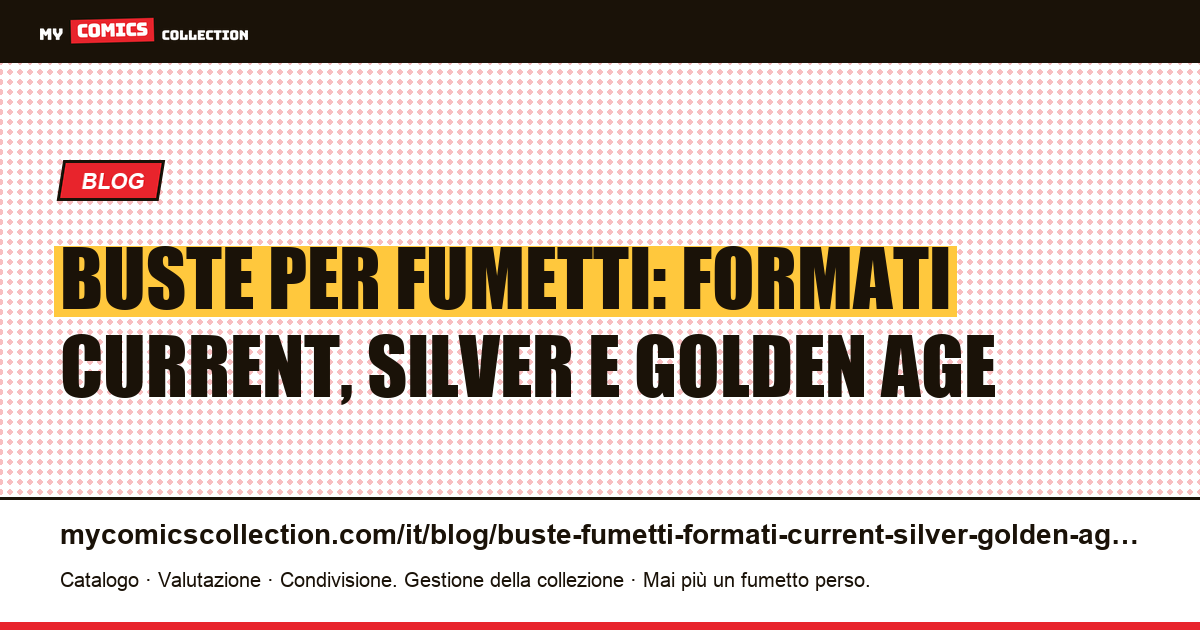 Buste per fumetti americani: guida ai formati Current, Silver Age e Golden Age, illustrazione articolo