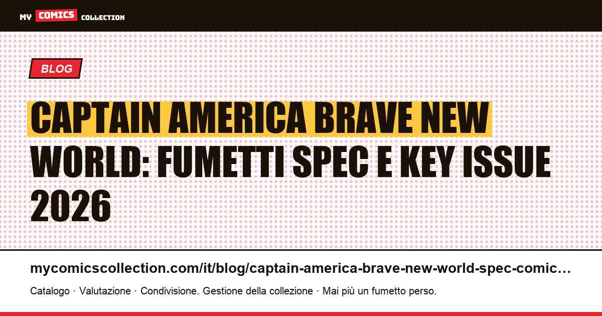 Captain America: Brave New World: guida spec ai fumetti chiave per il collezionista 2026, illustrazione articolo