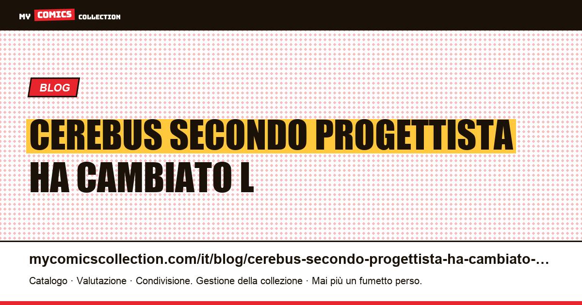 Cerebus: il secondo progettista che ha cambiato l'opera — illustrazione articolo