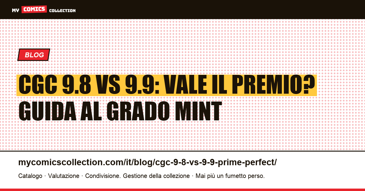 CGC 9.8 vs 9.9: perché il premio del grado Mint può moltiplicare il valore per 50x, illustrazione articolo