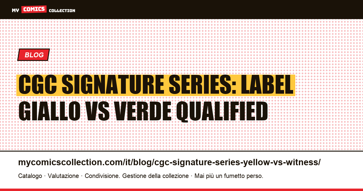 CGC Signature Series: label giallo vs label verde Qualified: differenze e impatto sul valore, illustrazione articolo