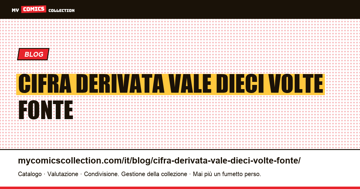 La cifra derivata vale dieci volte la sua fonte — illustrazione articolo
