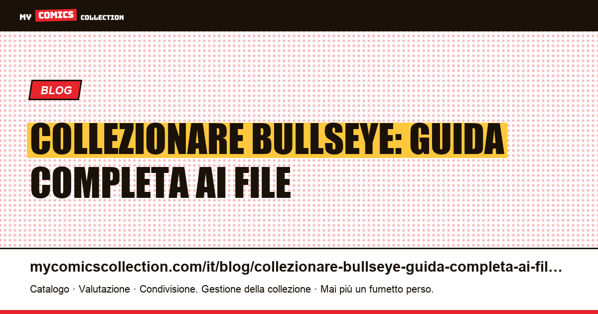 Collezionare Bullseye: guida completa ai file — illustrazione articolo