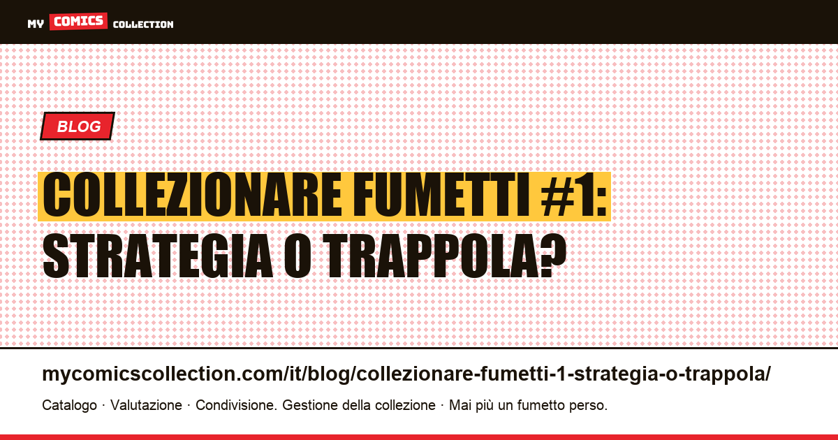 Collezionare fumetti #1: strategia o trappola? — illustrazione articolo