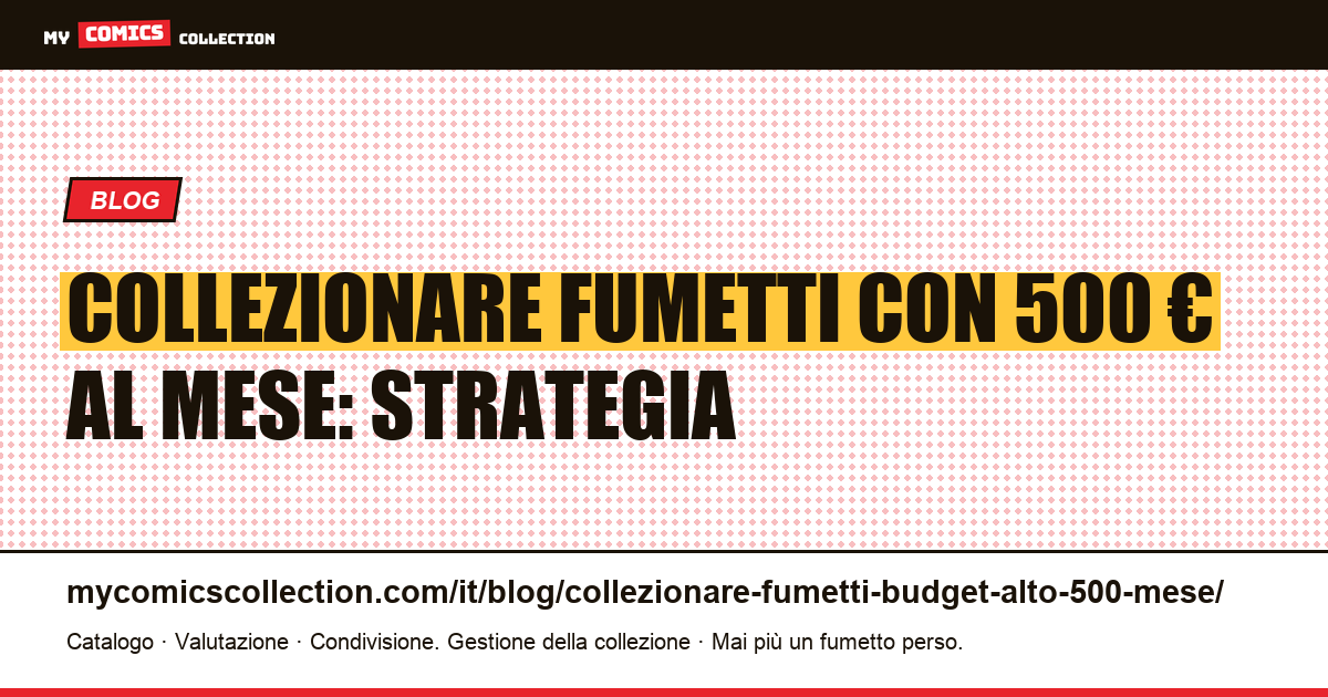 Collezionare fumetti con un budget alto: 500 € al mese, illustrazione articolo