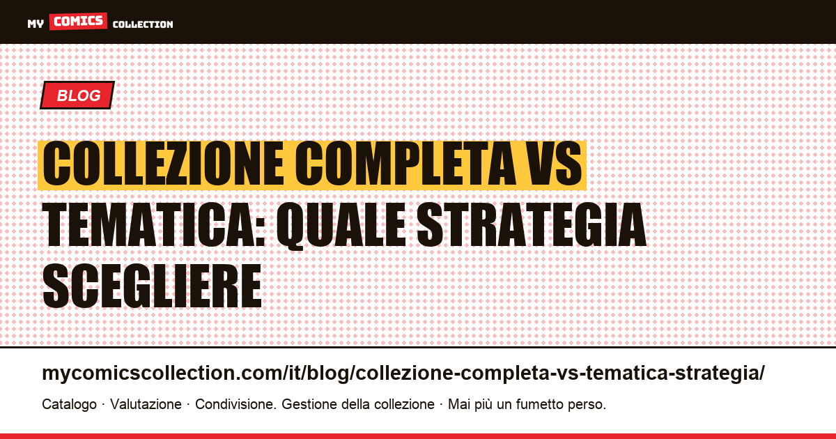 Collezione completa vs tematica: quale strategia di fumetti scegliere, illustrazione articolo