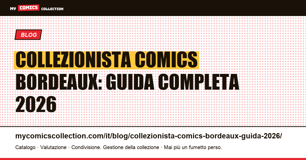 Collezionista di comics a Bordeaux: guida 2026: negozi, convention, mercatini e metodo, illustrazione articolo