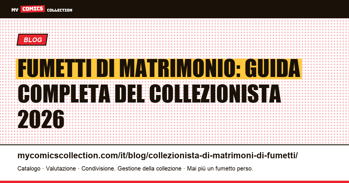 Fumetti di matrimonio: guida completa del collezionista 2026 — illustrazione articolo