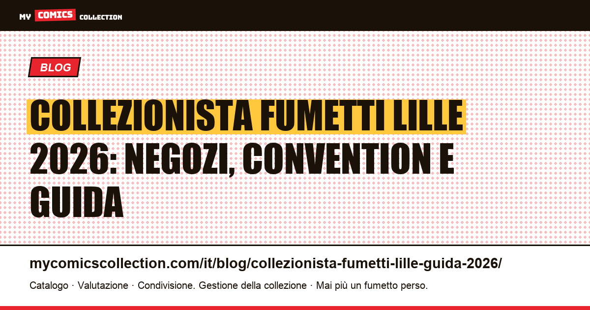 Collezionista di fumetti a Lille: guida completa 2026, illustrazione articolo