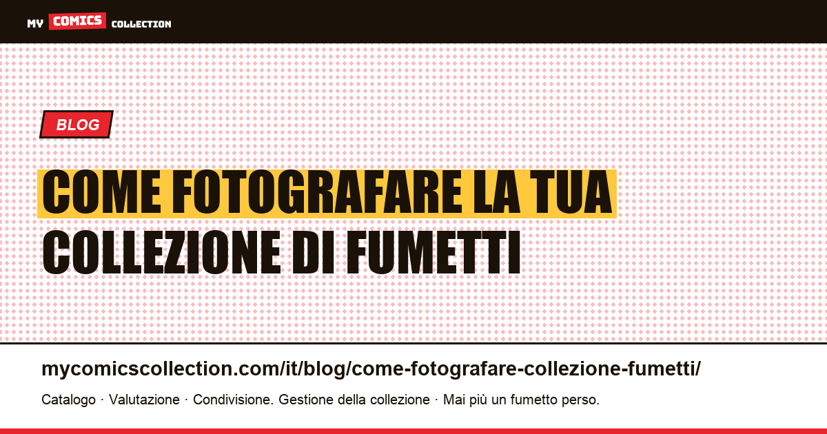 Come fotografare la propria collezione di fumetti: guida pratica, illustrazione articolo